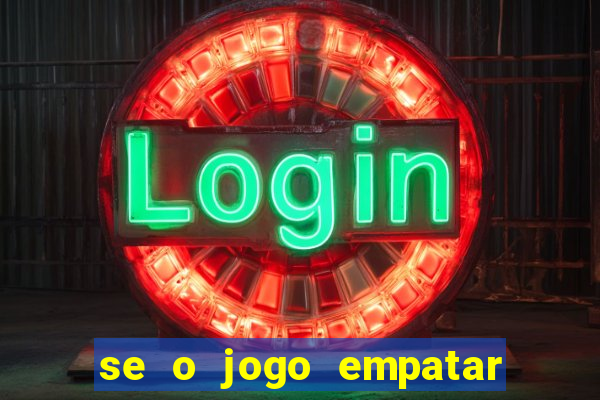 se o jogo empatar hoje quem ganha